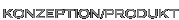 Konzeption/Produkt